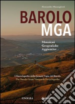 Barolo MGA. Menzioni geografiche aggiuntive. L'enciclopedia delle grandi vigne del Barolo. Ediz. italiana e inglese libro