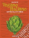 Vegano italiano. Sapori vegani della nostra tradizione. Oltre 150 ricette libro