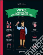 Vino. Manuale per aspiranti intenditori libro