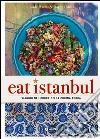 Eat Istanbul. Viaggio nel cuore della cucina turca libro