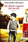 Gli ultimi ragazzi del secolo libro di Bertante Alessandro