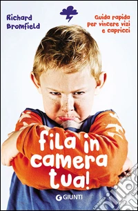 Fila in camera tua! Guida pratica per vincere vizi e capricci libro
