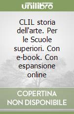 CLIL storia dell'arte. Per le Scuole superiori. Con e-book. Con espansione online libro