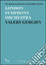 London Symphony Orchestra. Valery Gergiev. 78° Maggio Musicale Fiorentino libro