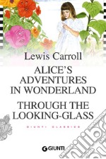 Alice's adventures in wonderland. Through the looking glass libro