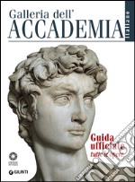 Galleria dell'Accademia. Guida ufficiale. Tutte le opere libro