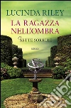 La ragazza nell'ombra. Le sette sorelle libro
