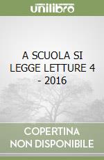 A SCUOLA SI LEGGE LETTURE 4 - 2016 libro