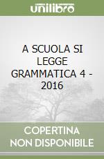 A SCUOLA SI LEGGE GRAMMATICA 4 - 2016