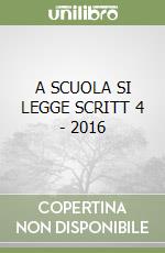 A SCUOLA SI LEGGE SCRITT 4 - 2016 libro