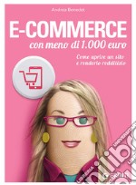 E-commerce con meno di 1.000 euro. Come aprire un sito e renderlo redditizio libro usato