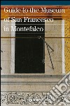 Guide to the Museum of San Francesco in Montefalco libro di Toscano B. (cur.) Montella M. (cur.)