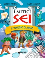 Il viaggio di Argo. I mitici sei libro