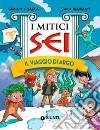 Il viaggio di Argo. I mitici sei libro