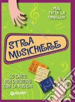 Stramusichiere. 50 carte per divertirsi con la musica! Con 50 Carte