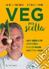 Veg per scelta. Con le migliori ricette della tradizione italiana in versione vegetariana e vegana libro