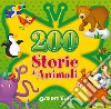 200 storie di animali. Ediz. illustrata libro