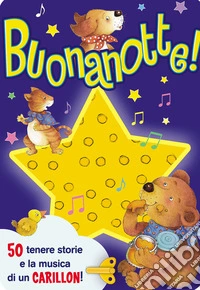 Buonanotte! 50 tenere storie e la musica di un carillon! Ediz. illustrata libro