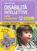 Disabilità intellettive. Come e cosa fare. 1 Guida operativa + 3 Workbook. Con espansione online libro