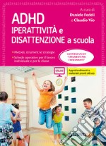 ADHD. Iperattività e disattenzione a scuola. Metodi, strumenti e strategie. Schede operative per il lavoro individuale e per la classe. Con Contenuto digitale per accesso on line libro