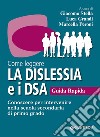 Come leggere la dislessia e i DSA. Guida rapida. Conoscere per intervenire nella scuola secondaria di primo grado libro