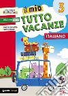 Mio tutto vacanze. Italiano. Per la Scuola elementare (Il). Vol. 3 libro