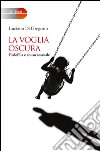 La voglia oscura. Pedofilia e abuso sessuale libro