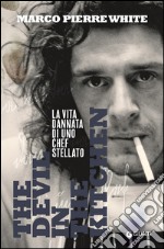 The devil in the kitchen. La vita dannata di uno chef stellato libro