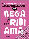 Nega, ridi, ama. Diario tragicomico di una menopausa libro