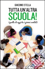 Tutta un'altra scuola! Quella di oggi ha i giorni contati libro