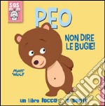 Peo non dire le bugie! Un libro tocca e senti. Ediz. illustrata libro