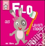 Flo lavati i denti! Un libro tocca e senti. Ediz. illustrata libro