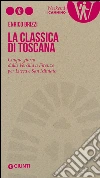La Classica di Toscana. Cinque giorni dalla Versilia a Firenze per Lucca e San Miniato libro
