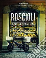 Roscioli. Il pane, la cucina e Roma libro