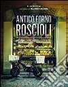 Antico Forno Roscioli. A Roman gastronomical experience libro di Menduni Elisia