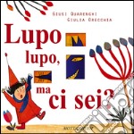 Lupo lupo, ma ci sei? Ediz. illustrata