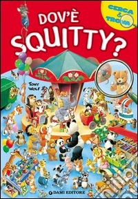 Dov'è Squitty? Cerca & trova. Ediz. illustrata libro