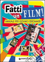 Fatti un film! Manuale per giovani videomaker