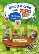 Gioca e crea con Topo Tip. Con adesivi. Ediz. a colori libro