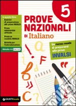 Prove nazionali di italiano. Un nuovo modo di prepararsi alle prove INVALSI. Vol. 5 libro