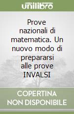 Prove nazionali di matematica. Un nuovo modo di prepararsi alle prove INVALSI