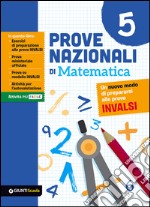 Prove nazionali di matematica. Un nuovo modo di prepararsi alle prove INVALSI. Vol. 5 libro