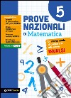 Prove nazionali di matematica. Un nuovo modo di prepararsi alle prove INVALSI. Vol. 5 libro