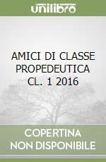 AMICI DI CLASSE PROPEDEUTICA CL. 1 2016