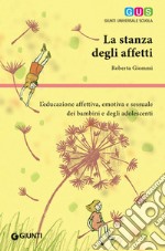 La stanza degli affetti. L'educazione affettiva, emotiva e sessuale dei bambini e degli adolescenti libro