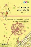 La stanza degli affetti. L'educazione affettiva, emotiva e sessuale dei bambini e degli adolescenti libro di Giommi Roberta