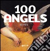 100 angels in art. Ediz. illustrata libro