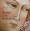 Il cibo e la bellezza. Un ciclo di affreschi, il volto di Dante e una grande cucina libro