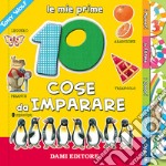 Le mie prime 10 cose da imparare. Ediz. illustrata libro