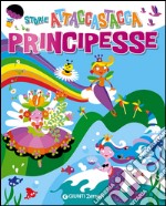 Principesse. Storie attaccastacca. Con adesivi. Ediz. illustrata libro